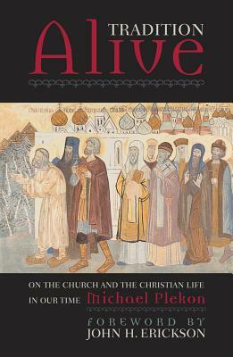 Tradition Alive: On the Church and the Christian Life in Our Time by Michael Plekon