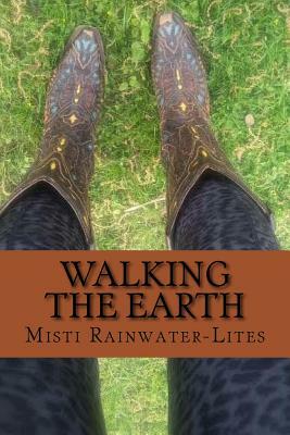 Walking The Earth by Misti Rainwater-Lites
