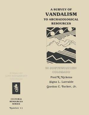 A Survey of Vandalism to Archaeological Resources in Southwestern Colorado by U. S. Department of the Interior, Bureau of Land Management