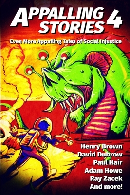 Appalling Stories 4: Even More Appalling Tales of Social Injustice by Anonymous -9, Ray Zacek, Paul Hair