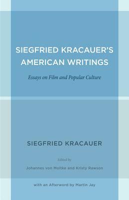 Siegfried Kracauer's American Writings: Essays on Film and Popular Culture by Siegfried Kracauer