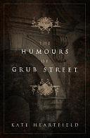 The Humours of Grub Street by Kate Heartfield