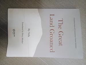 The Great Land Groaned  by Yefu