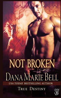 Not Broken by Dana Marie Bell