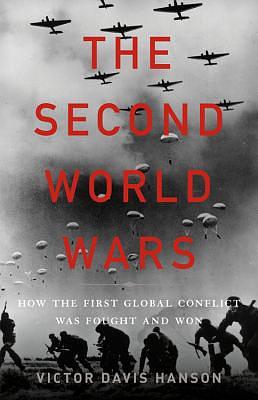 The Second World Wars: How the First Global Conflict Was Fought and Won by Victor Davis Hanson