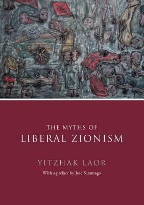 The Myths of Liberal Zionism by Yitzhak Laor