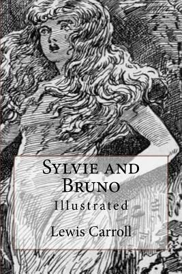 Sylvie and Bruno: Illustrated by Lewis Carroll