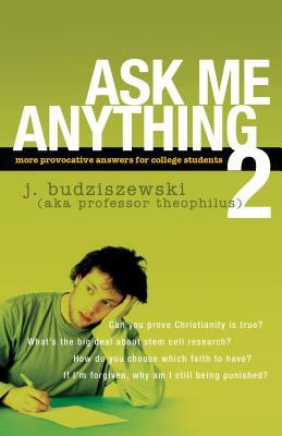 Ask Me Anything 2: More Provocative Answers for College Students by J. Budziszewski