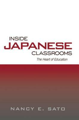 Inside Japanese Classrooms: The Heart of Education by Nancy Sato