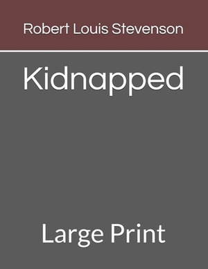 Kidnapped: Large Print by Robert Louis Stevenson