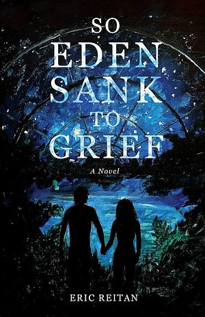 So Eden Sank to Grief by Eric Reitan
