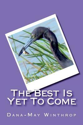 The Best is Yet to Come by Dana-May Winthrop