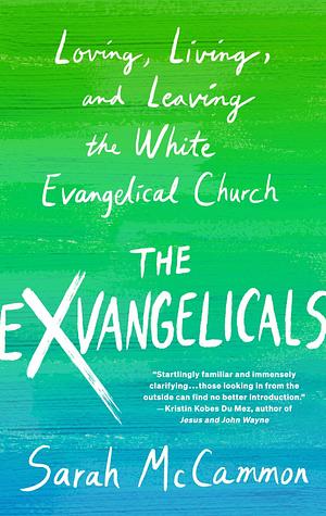 The Exvangelicals: Loving, Living, and Leaving the White Evangelical Church by Sarah McCammon