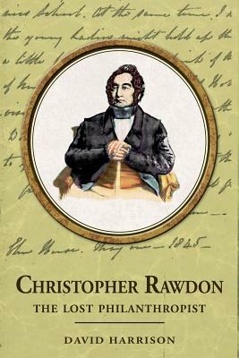 Christopher Rawdon: The Lost Philanthropist by David Harrison