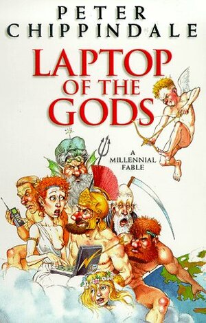Laptop Of The Gods: A Millennium Fable by Peter Chippindale