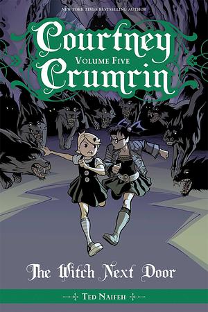 Courtney Crumrin, Vol. 5: The Witch Next Door by Warren Wucinich, Ted Naifeh, Ted Naifeh