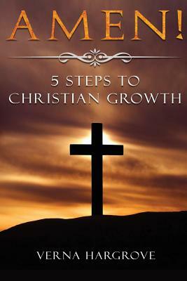 Amen! 5 Steps to Christian Growth by Verna Hargrove