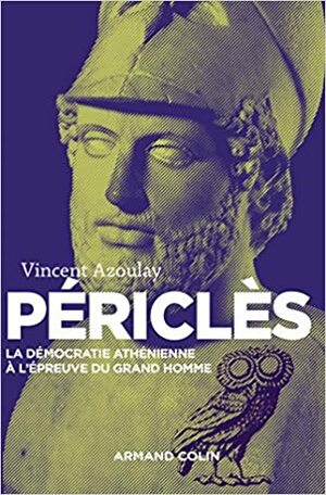 Pericles - 2e Ed. - La Democratie Athenienne A L'Epreuve Du Grand Homme: La Democratie Athenienne A L'Epreuve Du Grand Homme by Vincent Azoulay