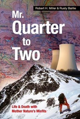 Mr. Quarter-to-Two: Life & Death with Mother Nature's Misfits by Robert H. Miller, Rusty Baillie