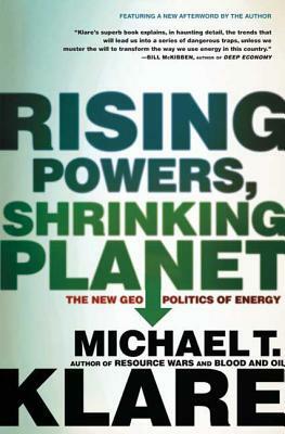 Rising Powers, Shrinking Planet by Michael T. Klare