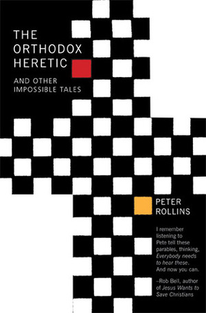 The Orthodox Heretic And Other Impossible Tales by Peter Rollins