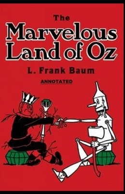 The Marvelous Land of Oz Annotated by L. Frank Baum