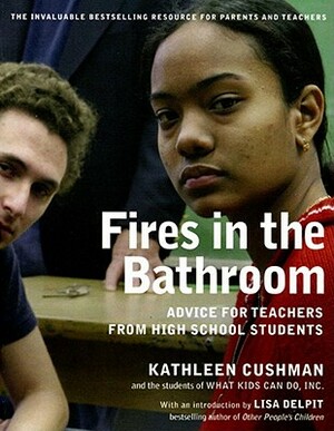 Fires in the Bathroom: Advice for Teachers from High School Students by Kathleen Cushman