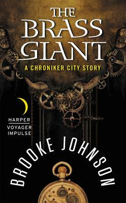 The Brass Giant: A Chroniker City Story by Brooke Johnson