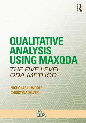 Qualitative Analysis Using Maxqda: The Five-Level Qda(tm) Method by Christina Silver, Nicholas H. Woolf