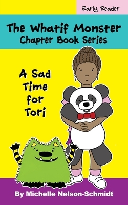 The Whatif Monster Chapter Book Series: A Sad Time for Tori by Michelle Nelson-Schmidt