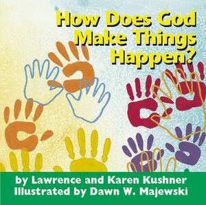 How Does God Make Things Happen? by Karen Kushner, Lawrence Kushner