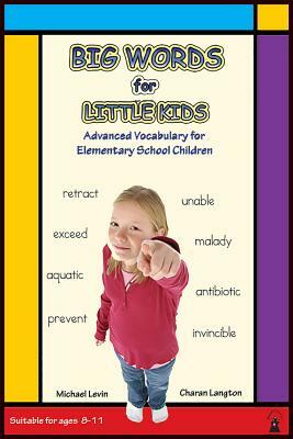 Big Words for Little Kids: Advanced Vocabulary for Elementary School Children by Michael Levin, Charan Langton