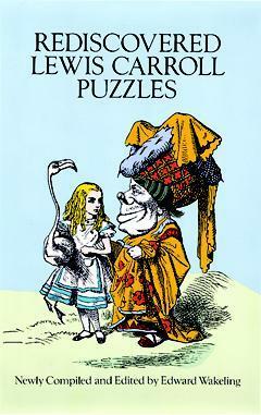 Rediscovered Lewis Carroll Puzzles by Edward Wakeling, Lewis Carroll