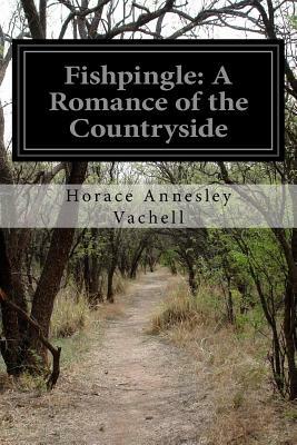 Fishpingle: A Romance of the Countryside by Horace Annesley Vachell
