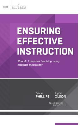 Ensuring Effective Instruction: How Do I Improve Teaching Using Multiple Measures? by Vicki Phillips, Lynn Olson
