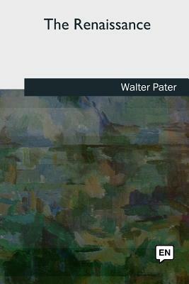 The Renaissance by Walter Pater