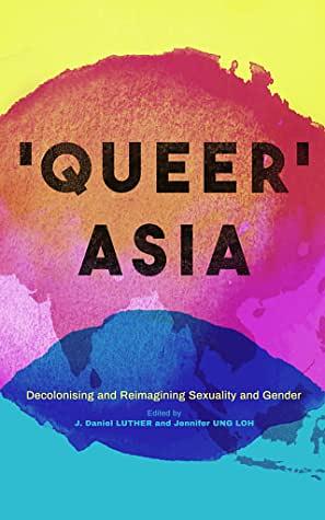 Queer Asia by J. Daniel Luther, Jennifer Ung Loh