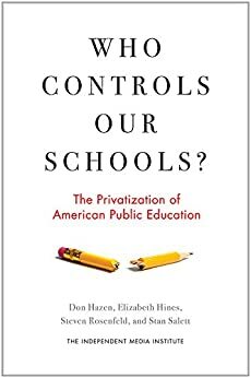 Who Controls Our Schools?: The Privatization of American Public Education by Stan Salett, Elizabeth Hines, Don Hazen, Steven Rosenfeld