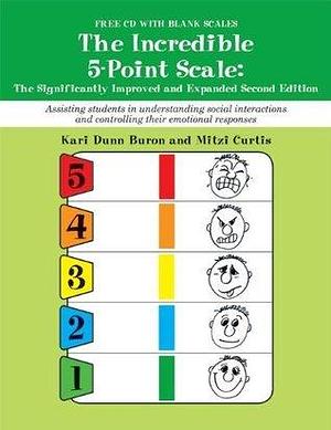The Incredible 5-Point Scale:: The Significantly Improved and Expanded Second Edition; Assisting students in understanding social interactions and controlling their emotional responses by Kari Dunn Buron, Kari Dunn Buron, Curtis Mitzi Beth