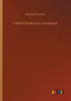 A Bold Stroke for a Husband by Hannah Cowley