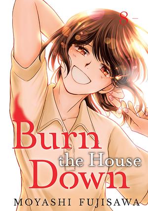 Burn the House Down, Vol. 8 by Moyashi Fujisawa