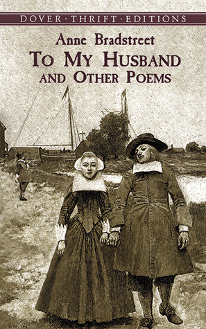 To My Husband and Other Poems by Robert Hutchinson, Anne Bradstreet