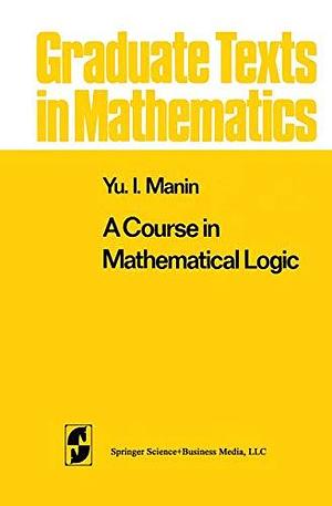 A Course in Mathematical Logic by I͡U. I. Manin