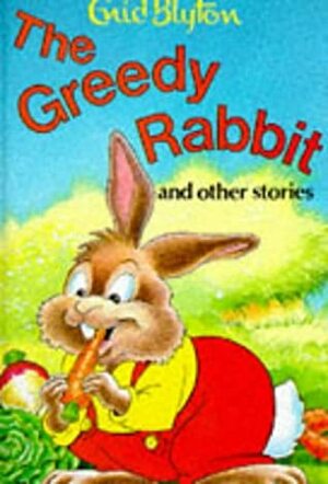 The Greedy Rabbit: And Other Stories by Enid Blyton