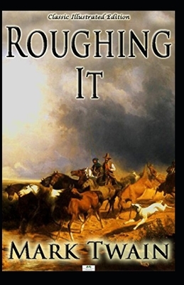 Roughing It Illustrated by Mark Twain