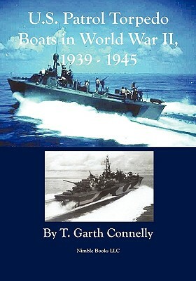 U.S. Patrol Torpedo Boats in World War II, 1939-1945 by T. Garth Connelly