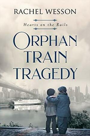 Orphan Train Tragedy by Rachel Wesson
