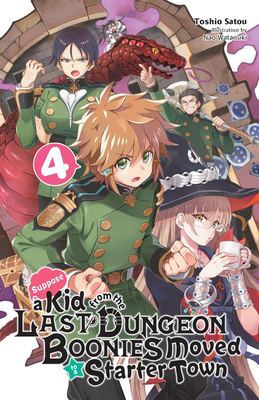 Suppose a Kid from the Last Dungeon Boonies Moved to a Starter Town, Vol. 4 (light novel) by Toshio Satou