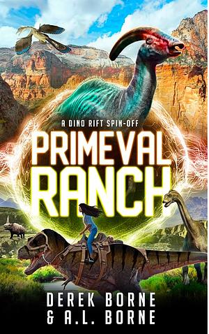 Primeval Ranch: A Dino-Rift Spin-off (The Dino-Rift Series Book 3) by Derek Borne