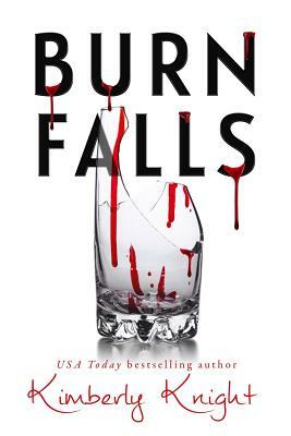 Burn Falls by Kimberly Knight